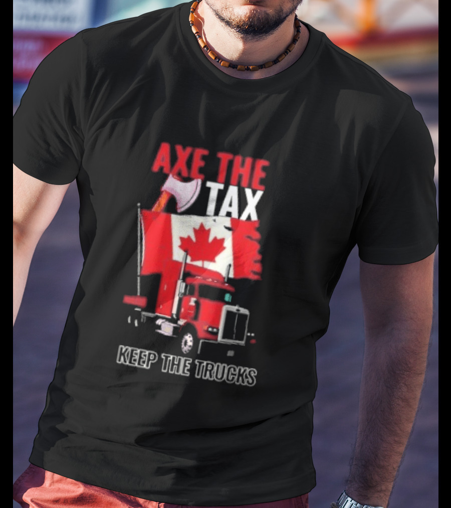 Axe The Tax Keep The Trucks Canadian Flag Truck Protest T-Shirt