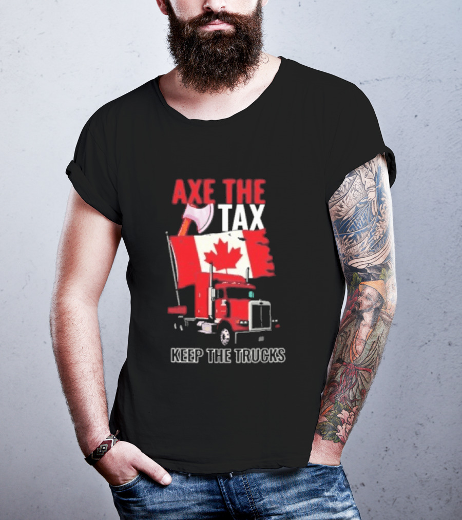 Axe The Tax Keep The Trucks Canadian Flag Truck Protest T-Shirt