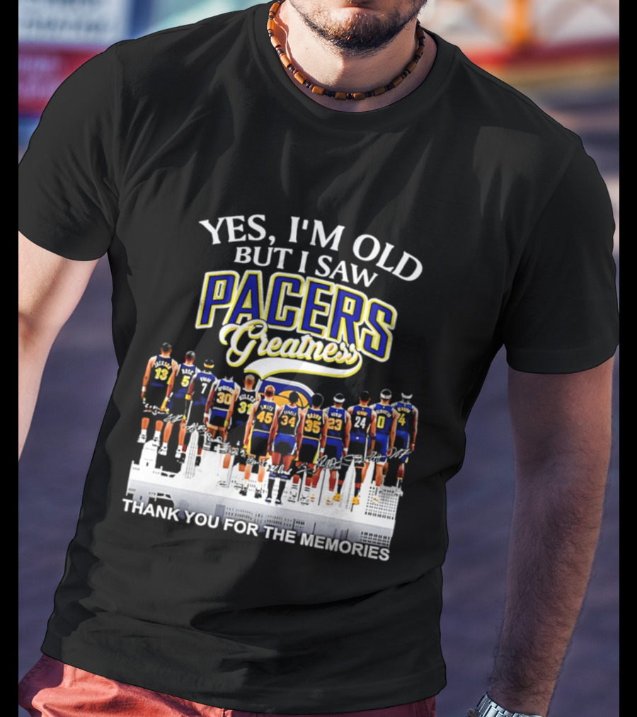 Yes I'm Old But I Saw Pacers Greatness Thank You For The Memories T-Shirt