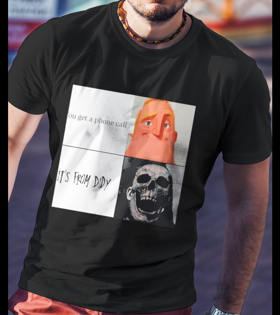You Get A Phone Call It's From Didy Humor Meme T-Shirt