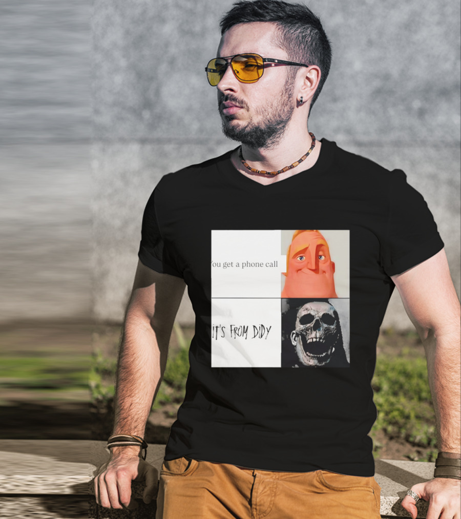 You Get A Phone Call It's From Didy Humor Meme T-Shirt