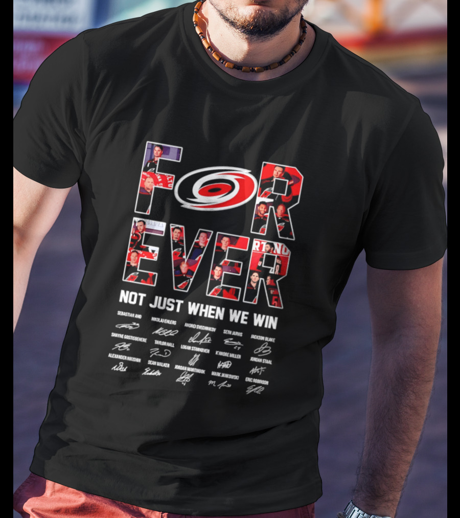 Carolina Hurricanes Forever Not Just When We Win Players Signatures T-Shirt