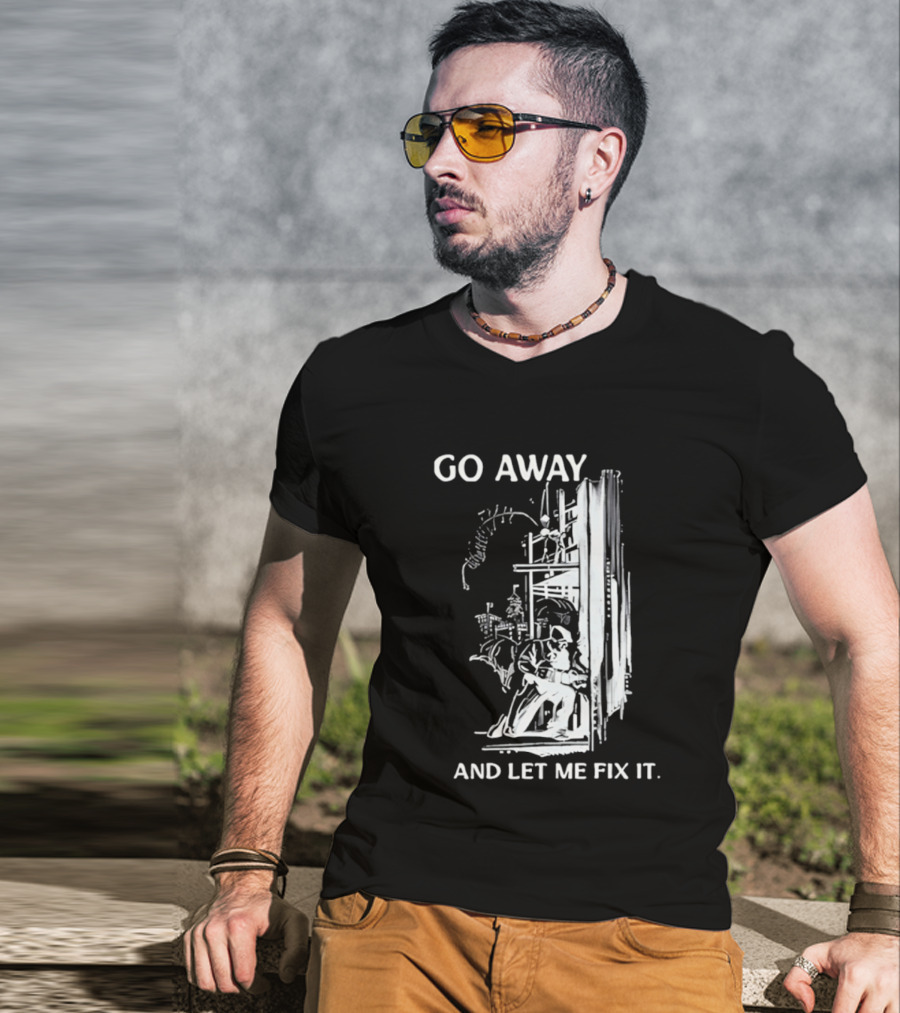 Go Away And Let Me Fix It Handyman Repair Humor Sketch T-Shirt