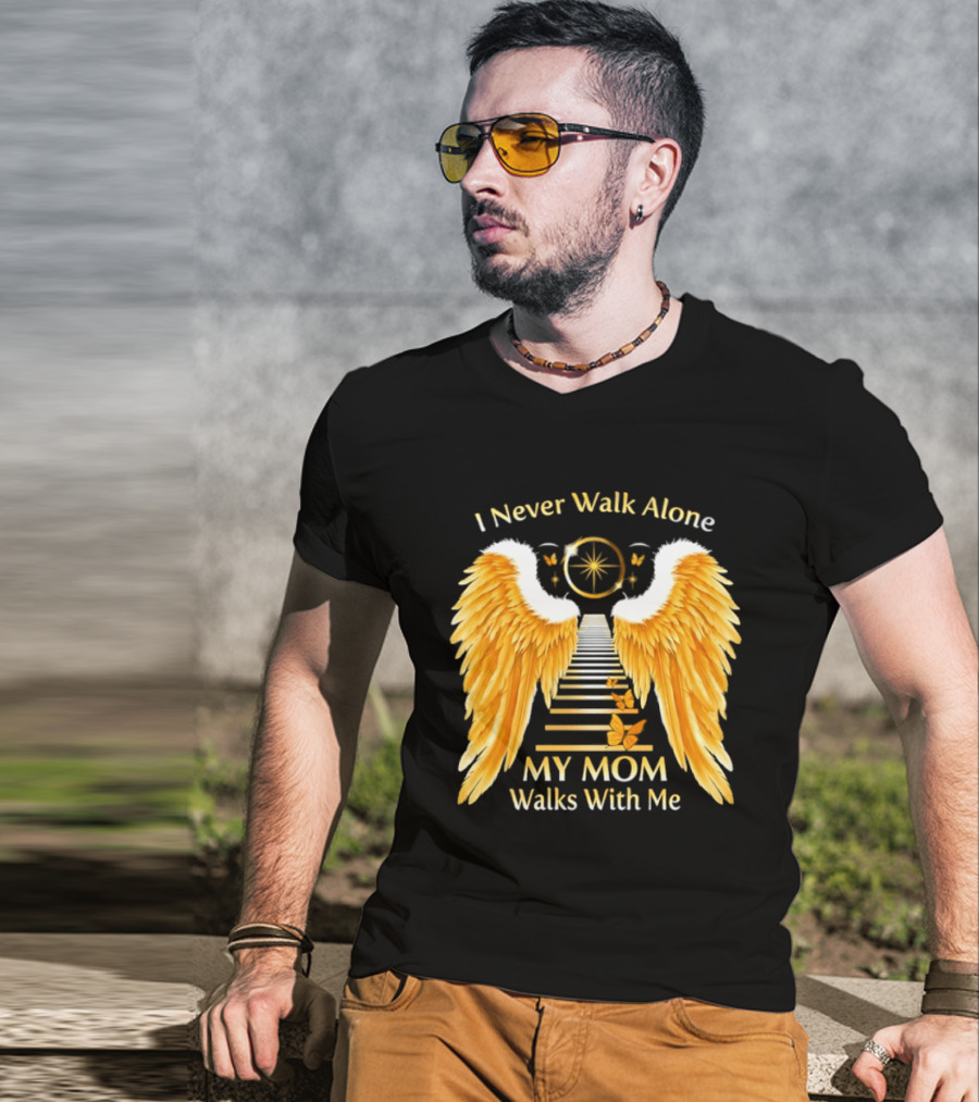 I Never Walk Alone My Mom Walks With Me Angel Wings Heavenly Path T-Shirt