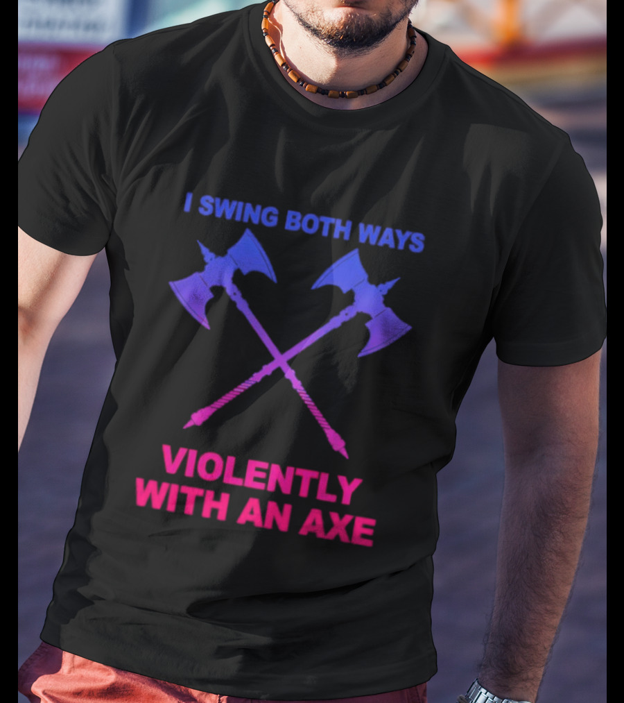 I Swing Both Ways Violently With An Axe Crossed Battle Axes T-Shirt