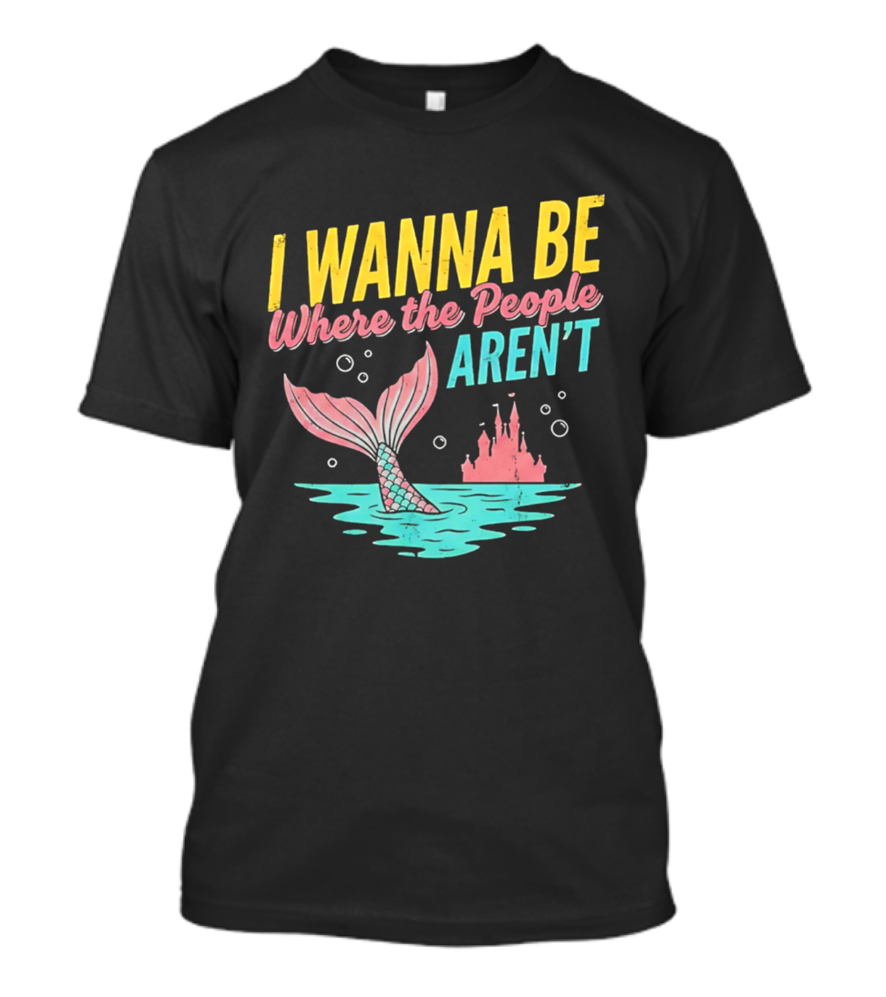 I Wanna Be Where The People Aren't Mermaid Tail Castle Water Bubbles T-Shirt