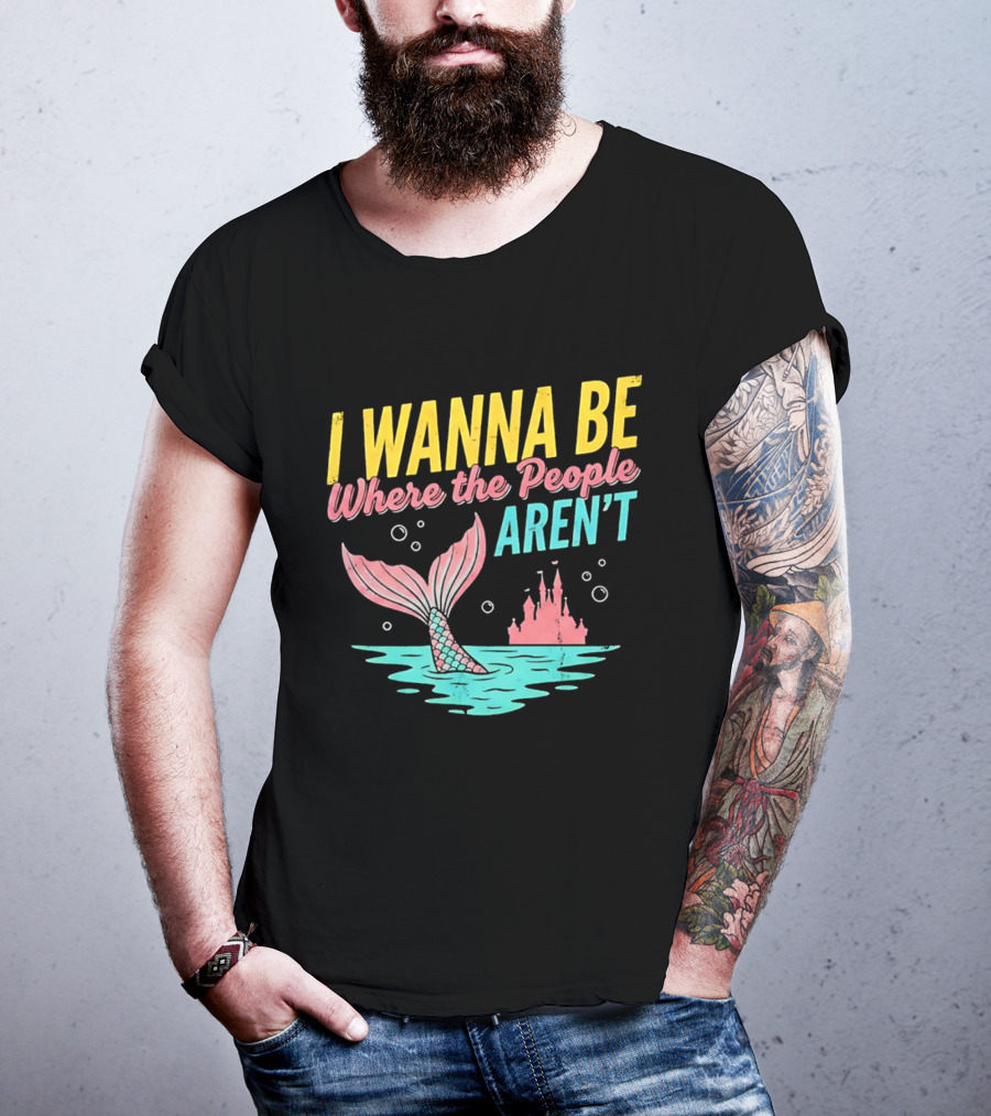 I Wanna Be Where The People Aren't Mermaid Tail Castle Water Bubbles T-Shirt