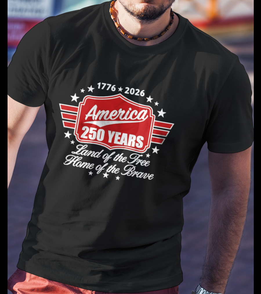 1776 2026 America 250 Years Land Of The Free Home Of The Brave T-Shirt