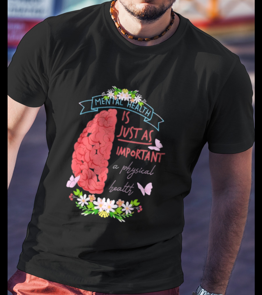 Mental Health Is Just As Important As Physical Health Brain And Butterfly Floral T-Shirt