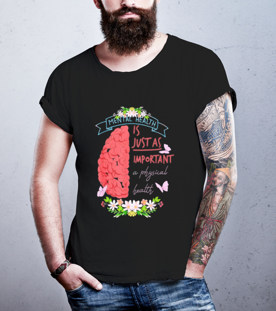 Mental Health Is Just As Important As Physical Health Brain And Butterfly Floral T-Shirt