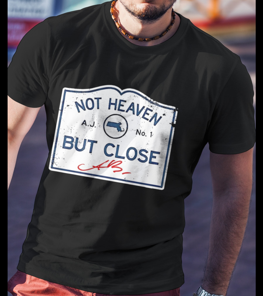 Not Heaven But Close Massachusetts AJ No 1 T-Shirt