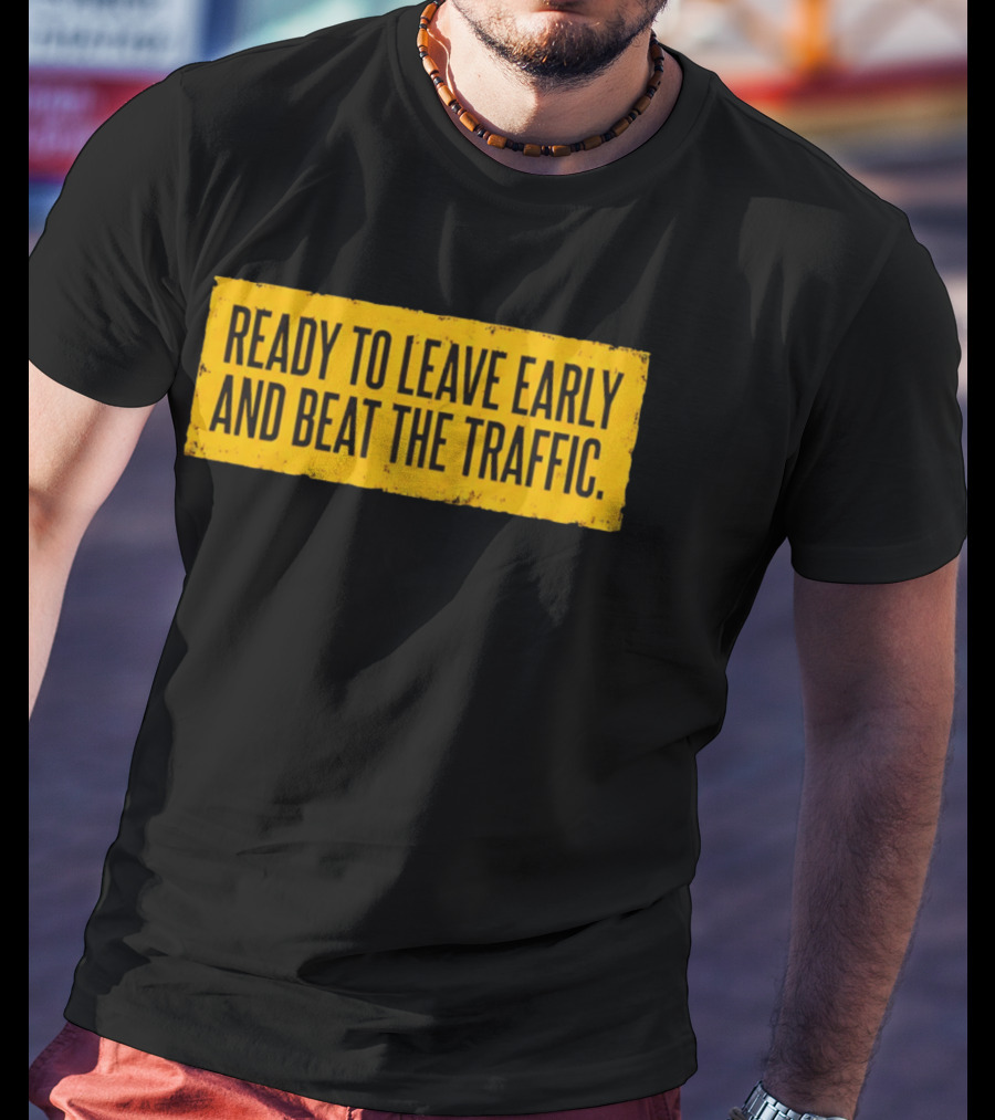 Ready To Leave Early And Beat The Traffic Buffalo T-Shirt