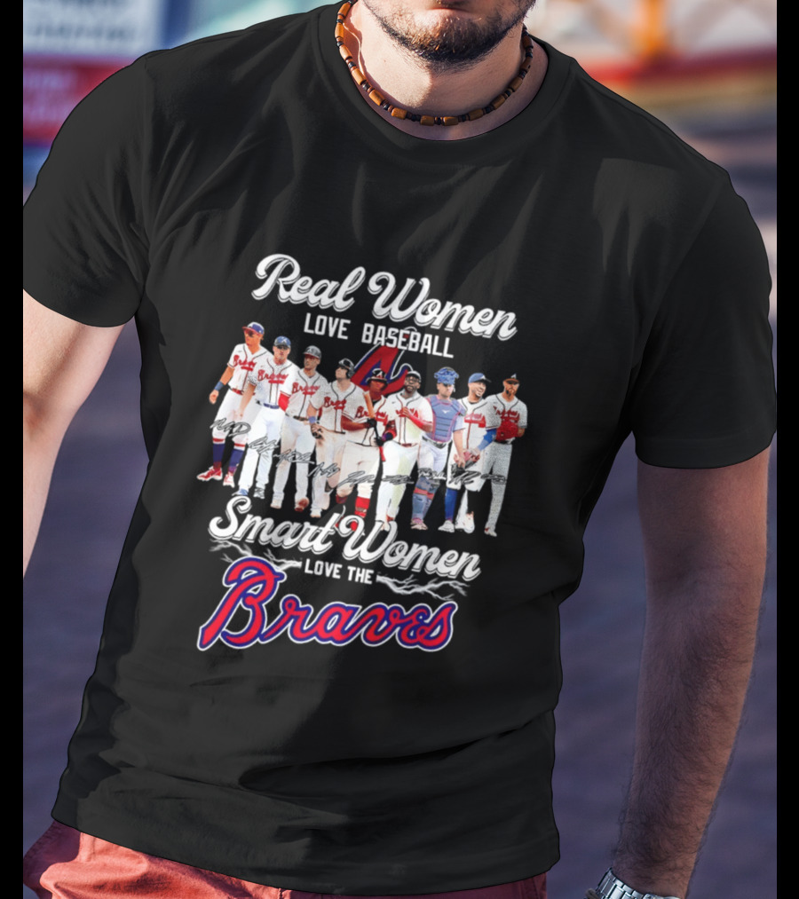 Real Women Love Baseball Smart Women Love The Braves T-Shirt