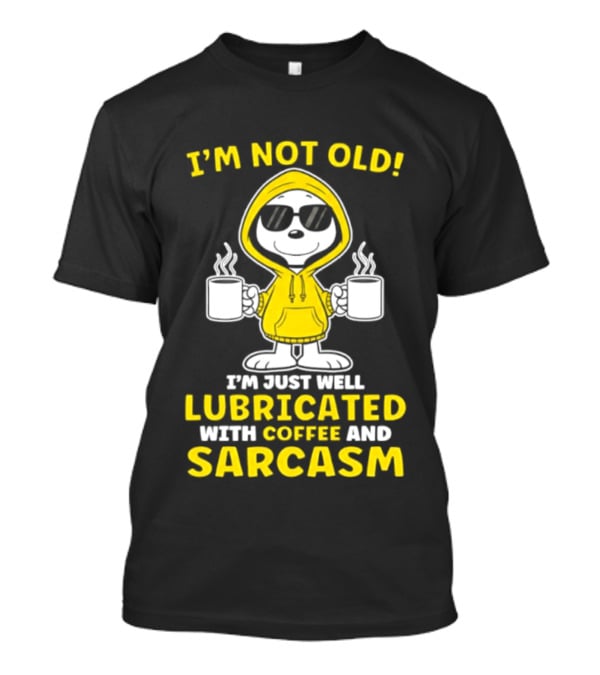 Snoopy Peanuts I'm Not Old Lubricated With Coffee And Sarcasm T-Shirt