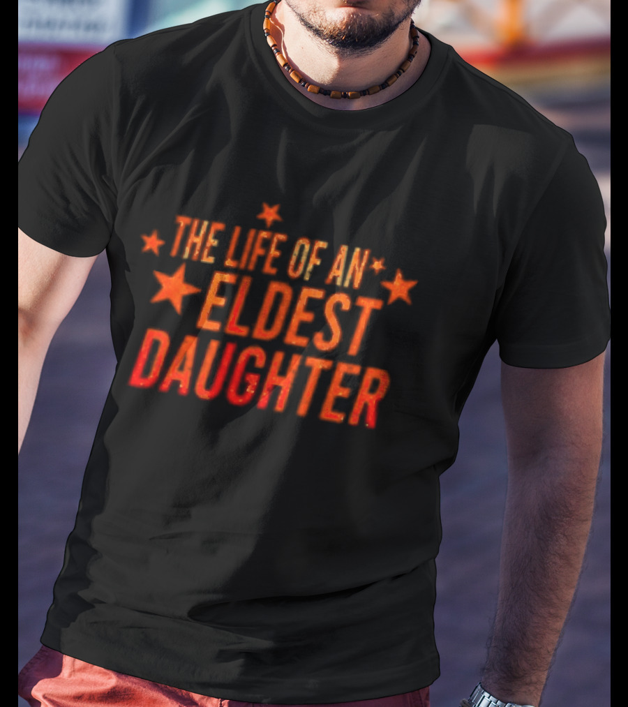 The Life Of An Eldest Daughter With Stars T-Shirt