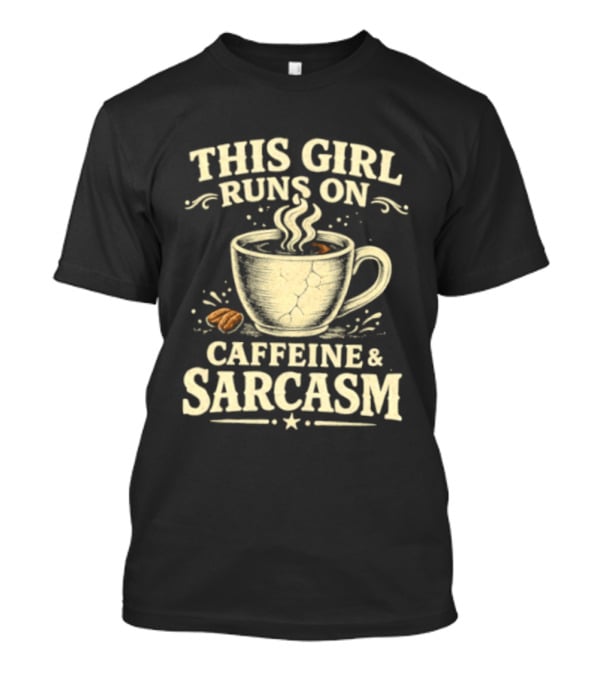 This Girl Runs On Caffeine And Sarcasm Coffee Lover Humor T-Shirt