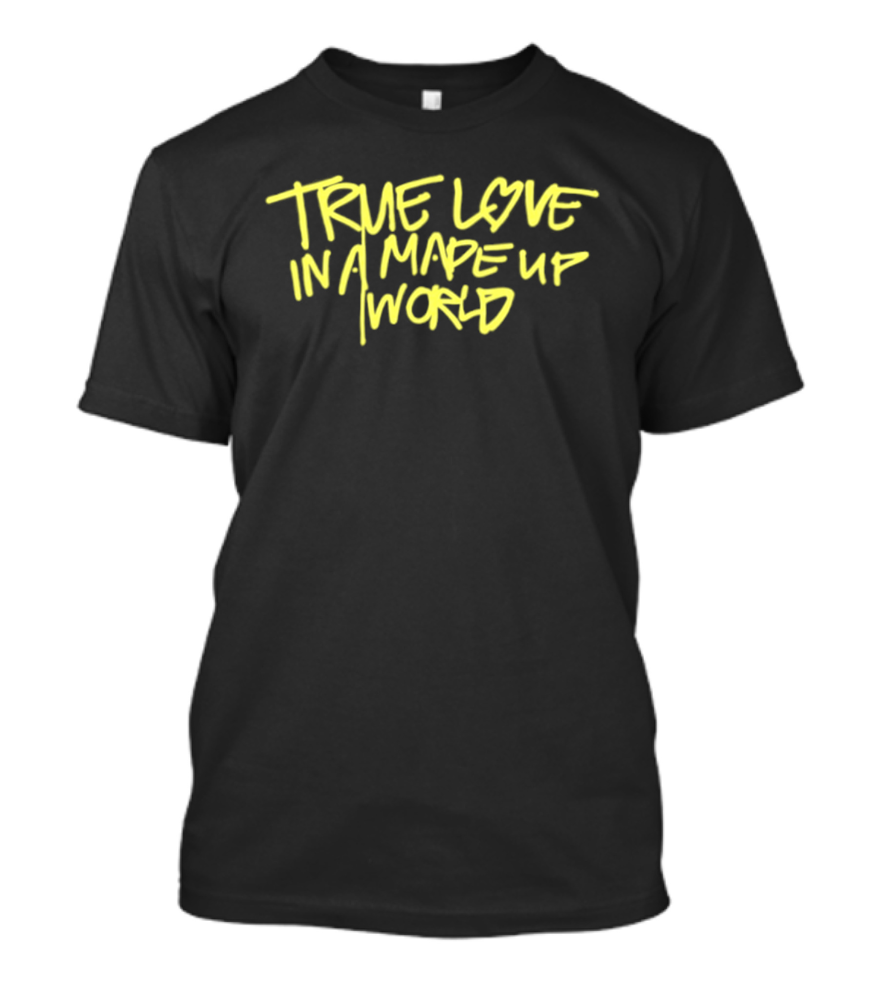 True Love In A Made Up World T-Shirt