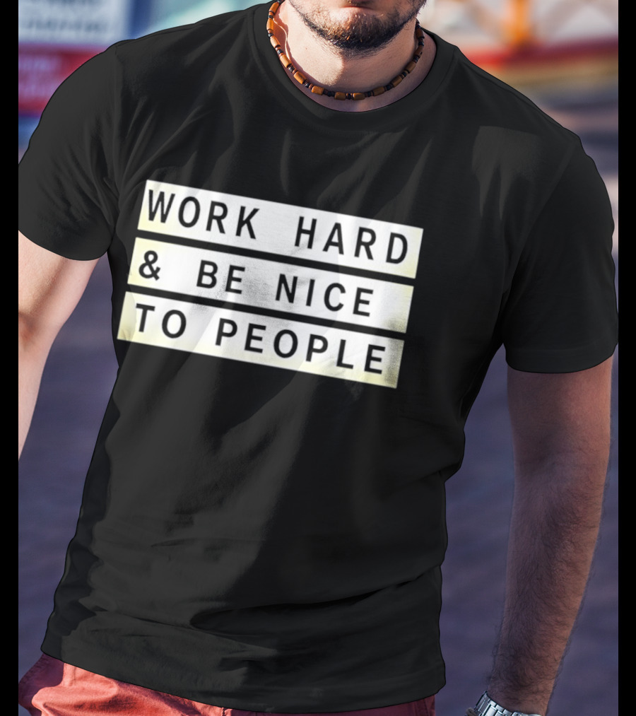 Work Hard Be Nice To People Motivational T-Shirt