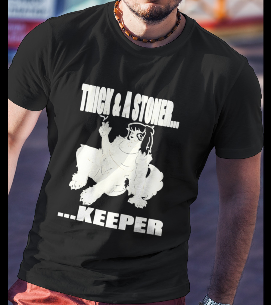 Thick And A Stoner Keeper Dog Girl T-Shirt