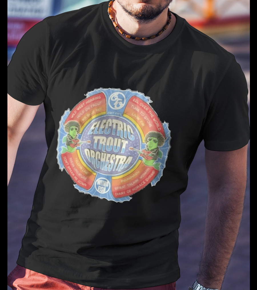 Jeff Fin's Electric Trout Orchestra Weird Fish Wild West Herring Hold On Trout Eel Over The World Tuna To Stone T-Shirt