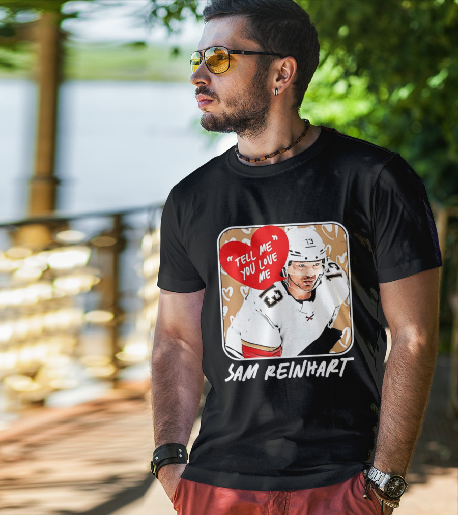 Florida Panthers Hockey Sam Reinhart Tell Me You Love Me T-Shirt