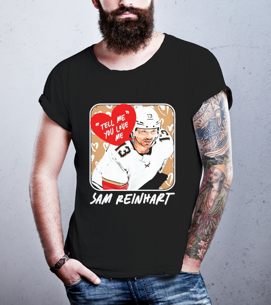 Florida Panthers Hockey Sam Reinhart Tell Me You Love Me T-Shirt