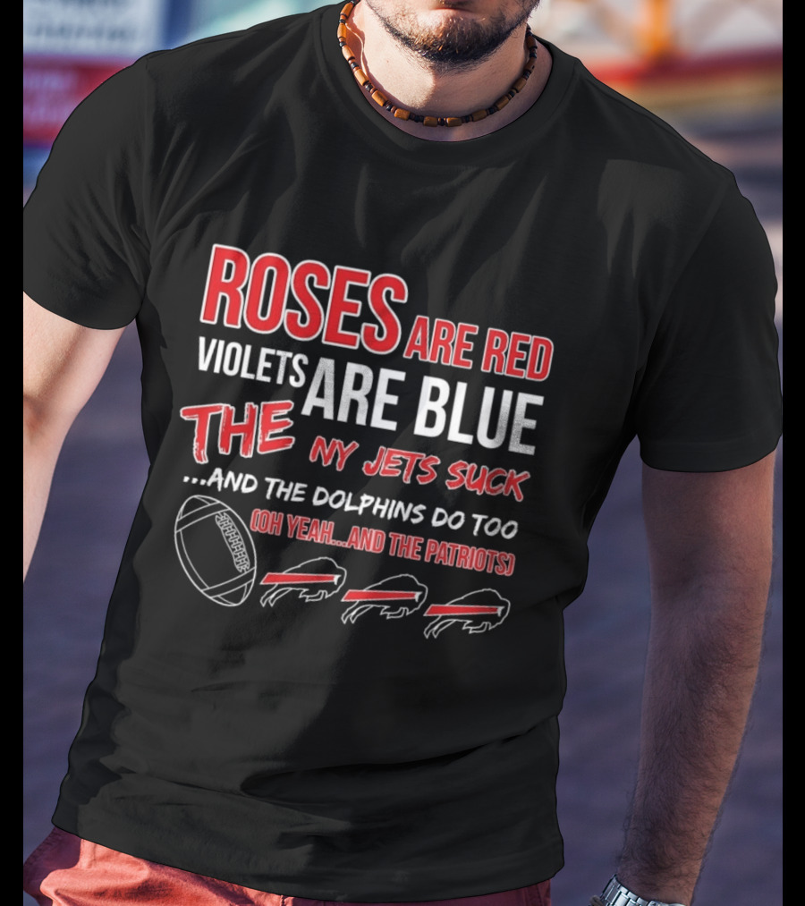 Roses Are Red Violets Are Blue NY Jets Suck Dolphins Do Too Oh Yeah Patriots Buffalo Fans Football T-Shirt