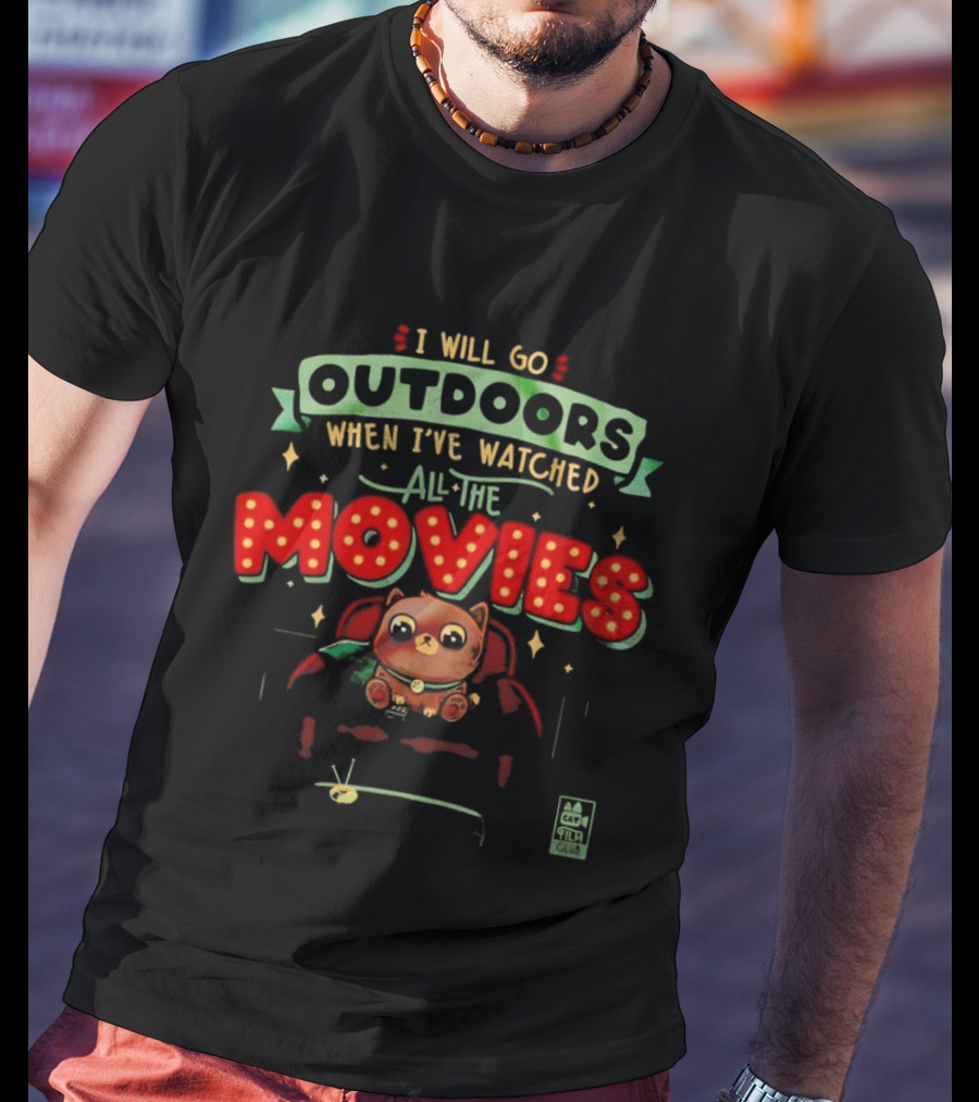 I Will Go Outdoors When I've Ed All The Movies Cat T-Shirt