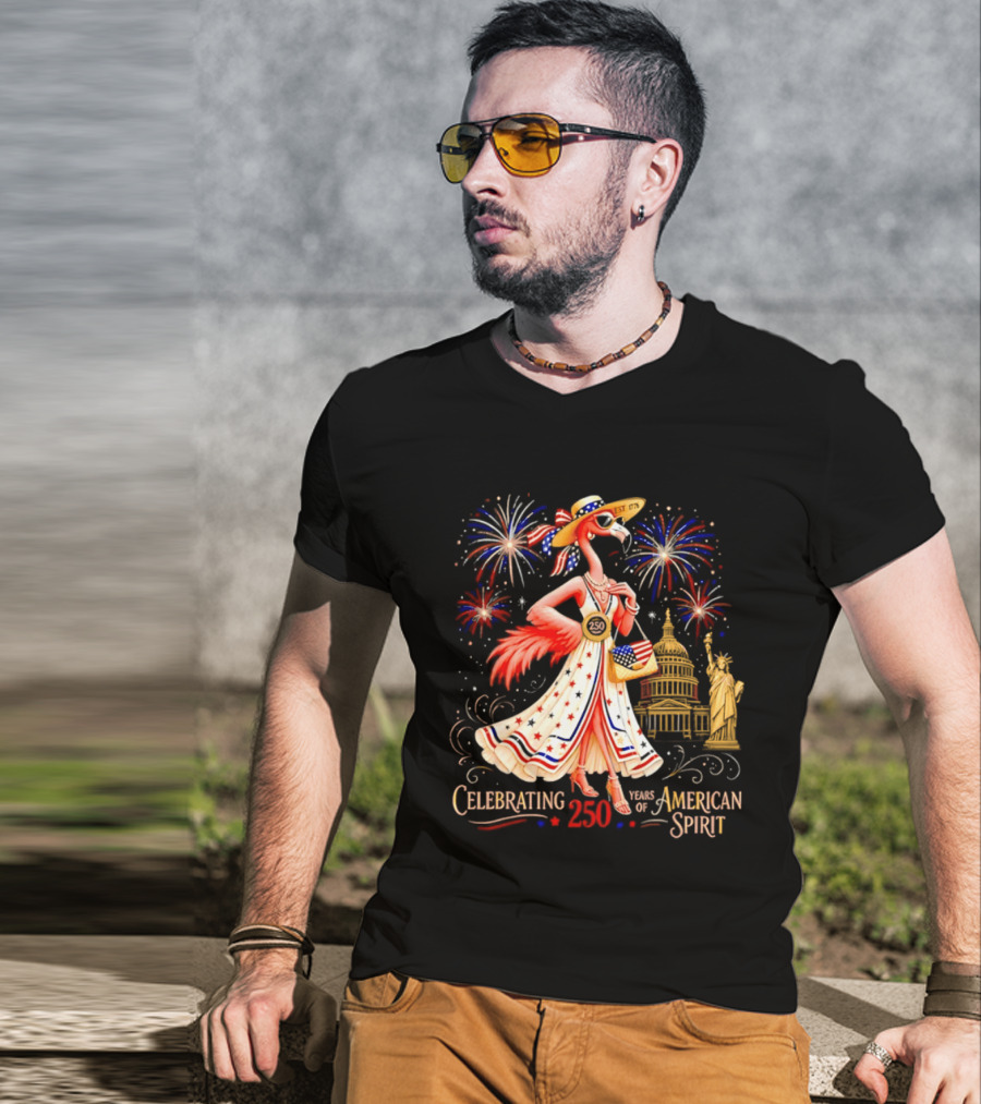 Celebrating 250 Years Of American Spirit Flamingo Statue Of Liberty Capitol Fireworks T-Shirt