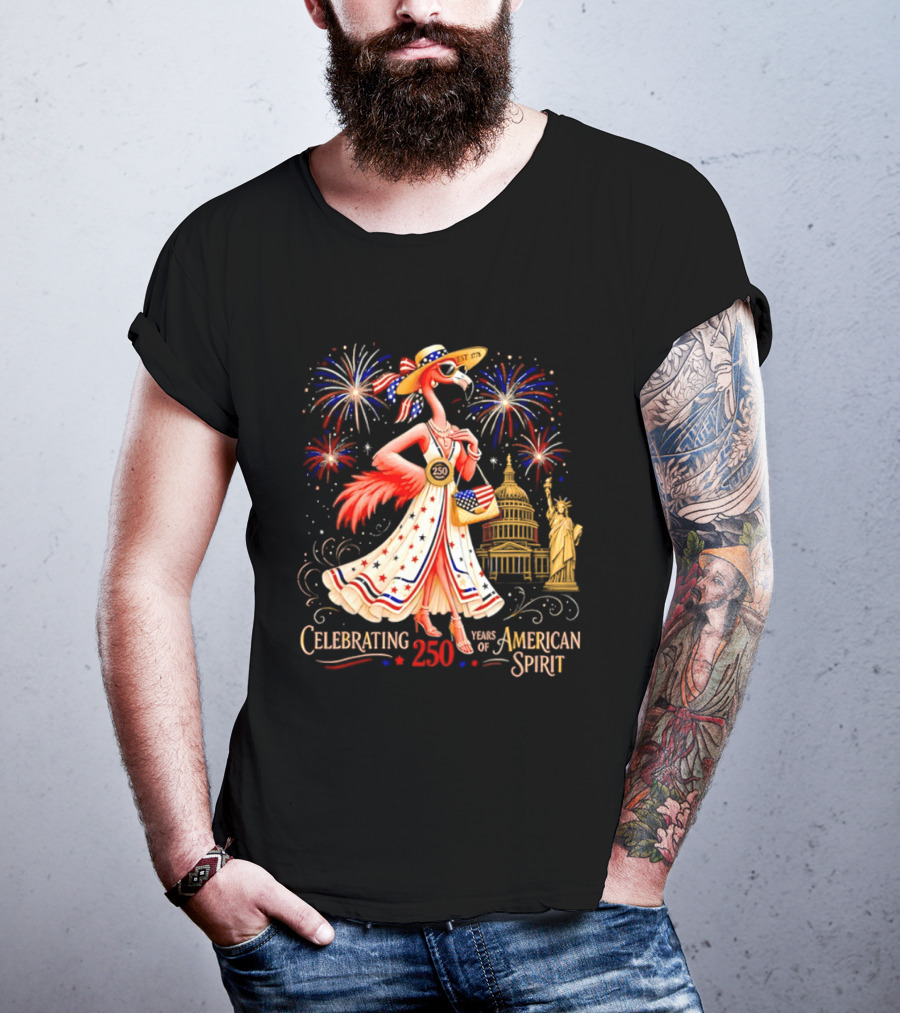 Celebrating 250 Years Of American Spirit Flamingo Statue Of Liberty Capitol Fireworks T-Shirt