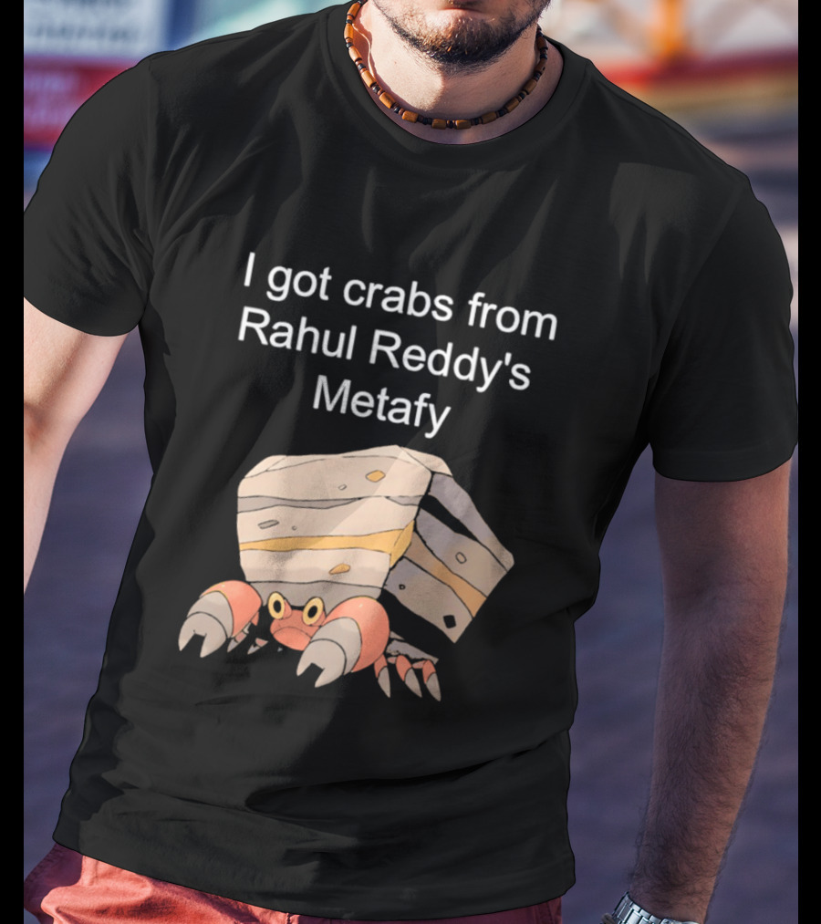 I Got Crabs From Rahul Reddy's Metafy Crustle Rock Crab T-Shirt