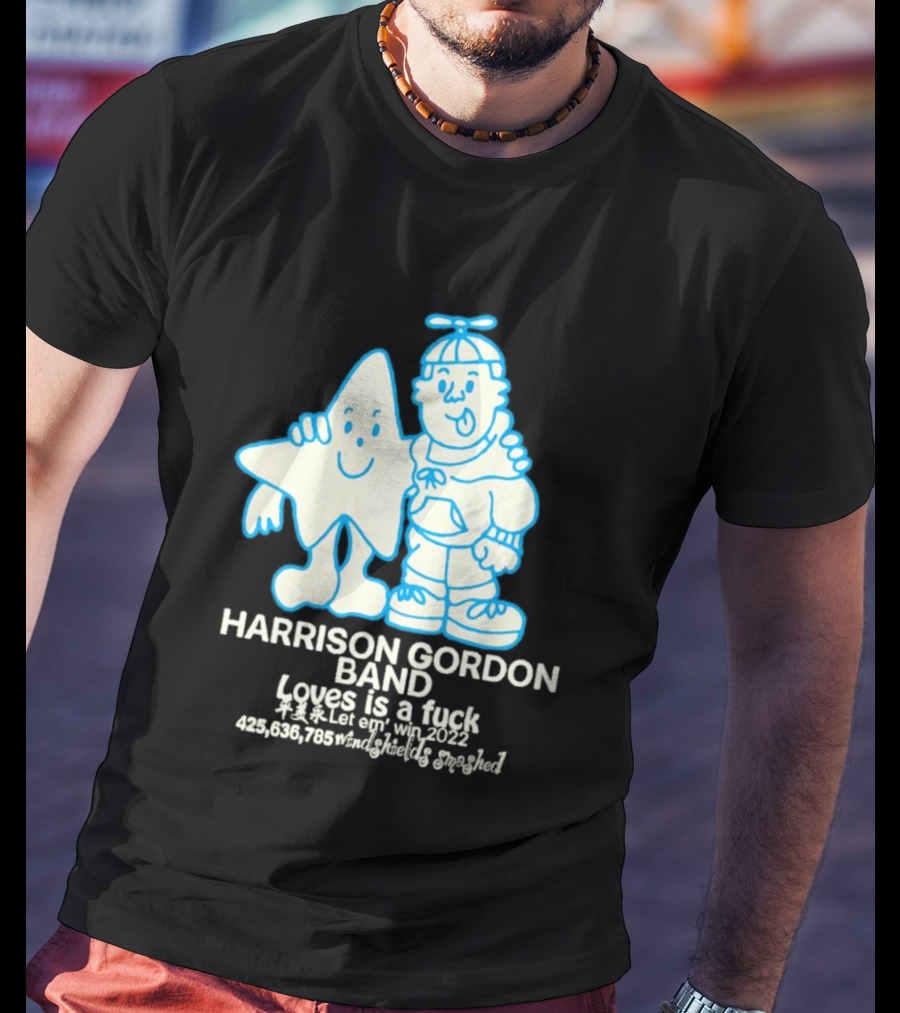 Harrison Gordon Band Loves Is A Fuck Let Em Win 2022 Windshields Smashed T-Shirt