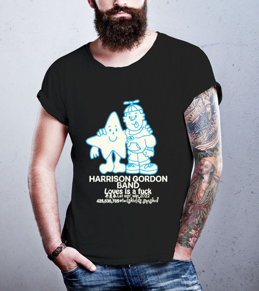 Harrison Gordon Band Loves Is A Fuck Let Em Win 2022 Windshields Smashed T-Shirt