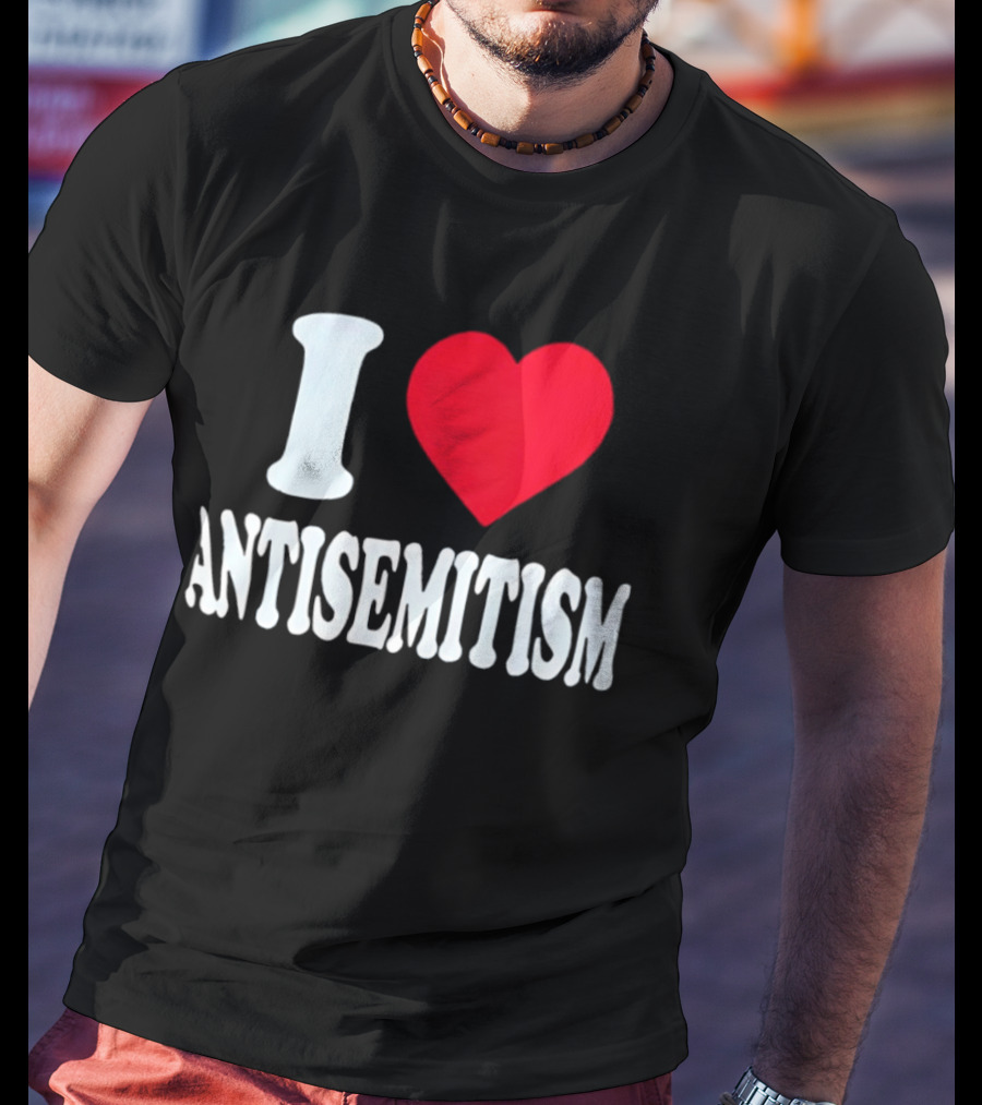 I Heart Antisemitism T-Shirt