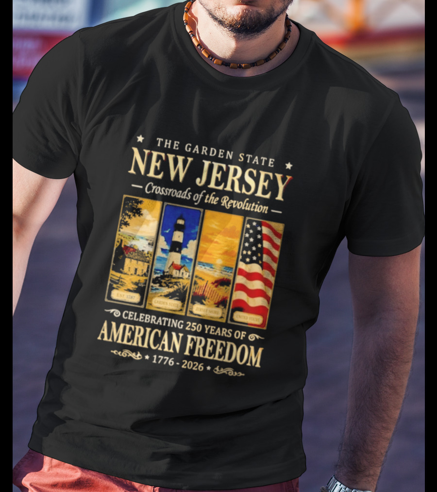 The Garden State New Jersey Crossroads Of The Revolution Celebrating 250 Years Of American Freedom 1776 2026 T-Shirt