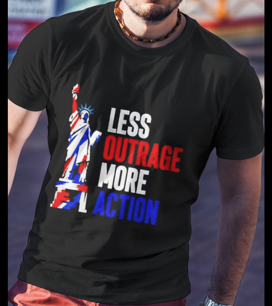 Less Outrage More Action Statue Of Liberty American Patriotism T-Shirt