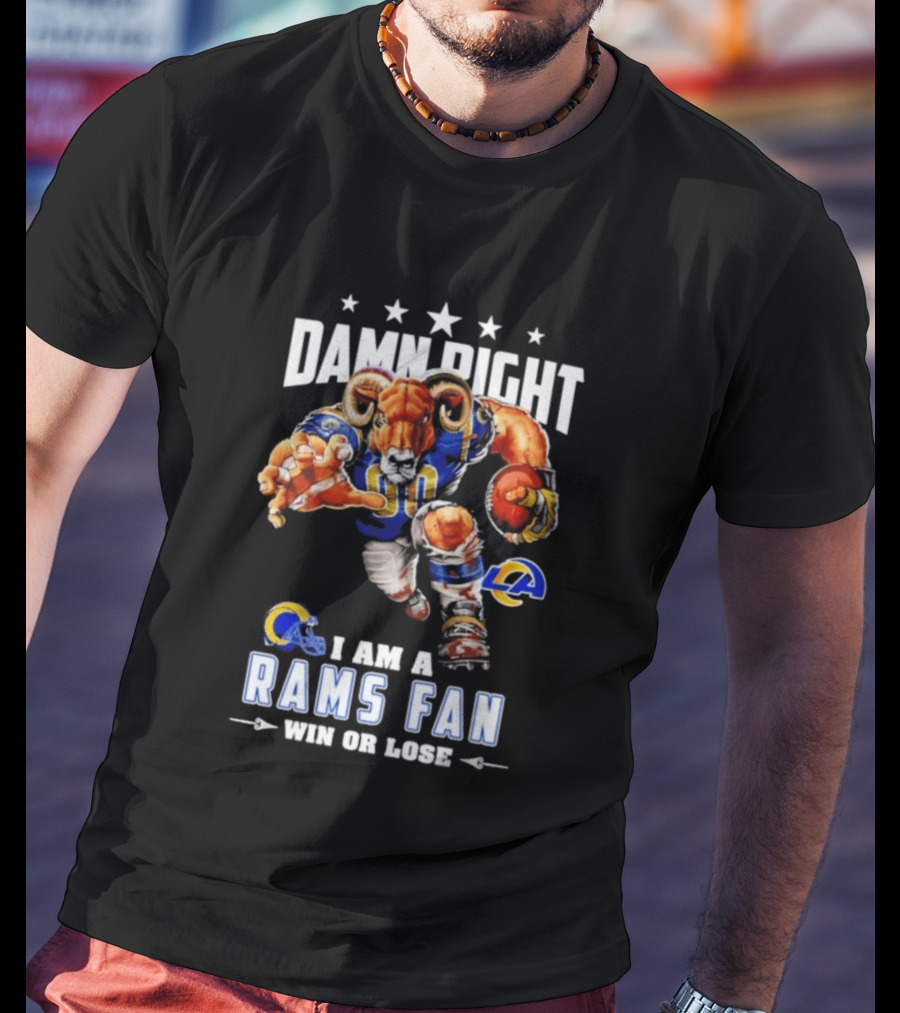 Damn Right I Am A Rams Fan Win Or Lose T-Shirt