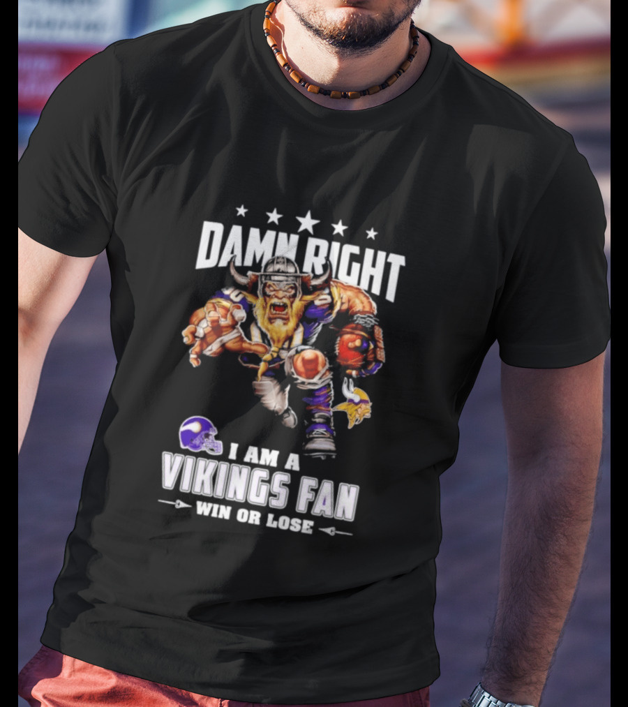 Minnesota Vikings Damn Right I Am A Vikings Fan Win Or Lose T-Shirt