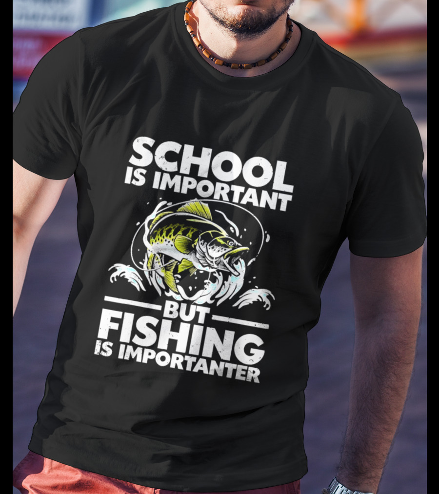 School Is Important But Fishing Is Importanter Funny Fish Humor T-Shirt