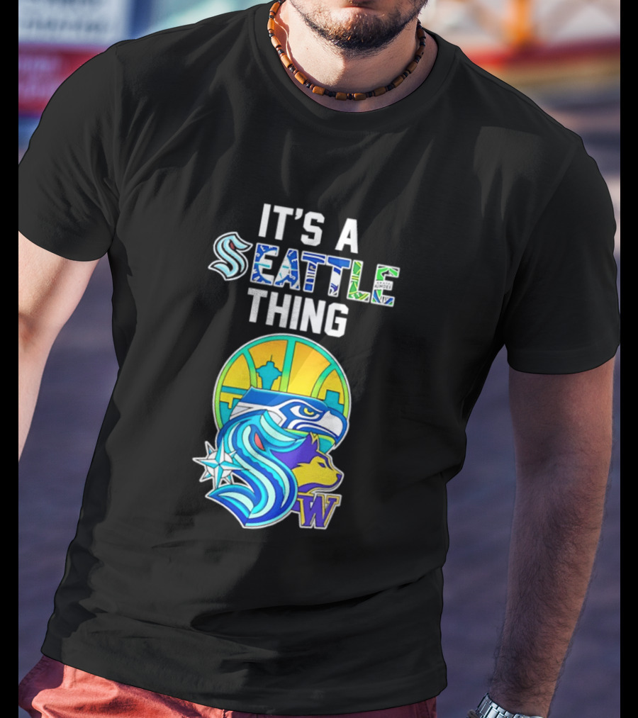 It's A Seattle Thing Seahawks Kraken Mariners Sounders Washington Huskies T-Shirt