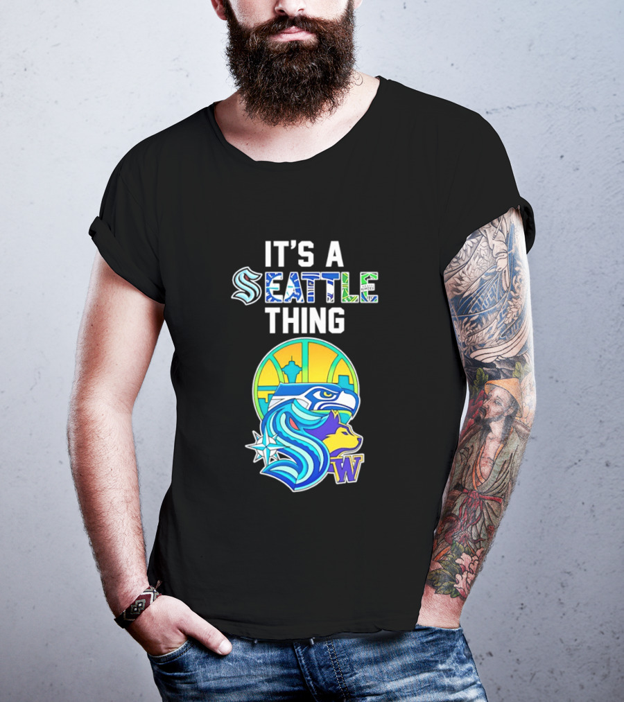 It's A Seattle Thing Seahawks Kraken Mariners Sounders Washington Huskies T-Shirt