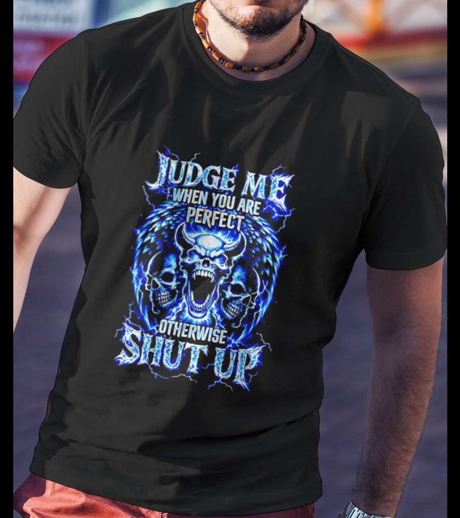 Judge Me When You Are Perfect Otherwise Shut Up Blue Skulls Lightning Motif T-Shirt