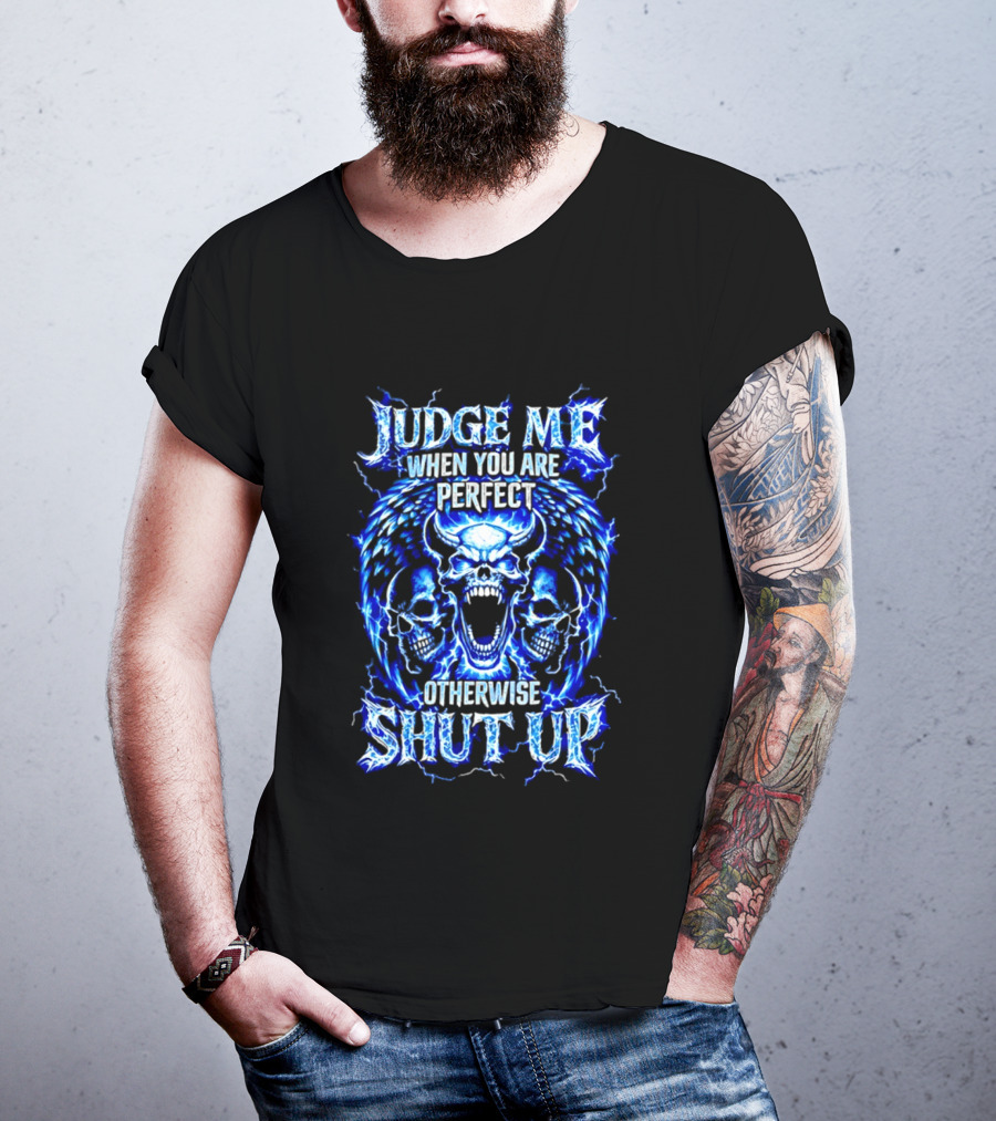 Judge Me When You Are Perfect Otherwise Shut Up Blue Skulls Lightning Motif T-Shirt