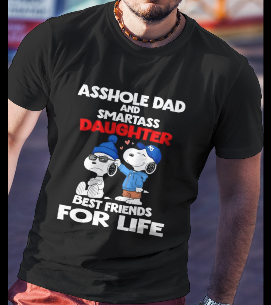 Asshole Dad Smartass Daughter Snoopy Peanuts Best Friends For Life T-Shirt