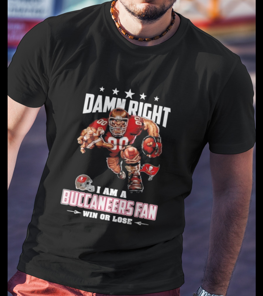 Damn Right I Am A Buccaneers Fan Win Or Lose Football Player T-Shirt