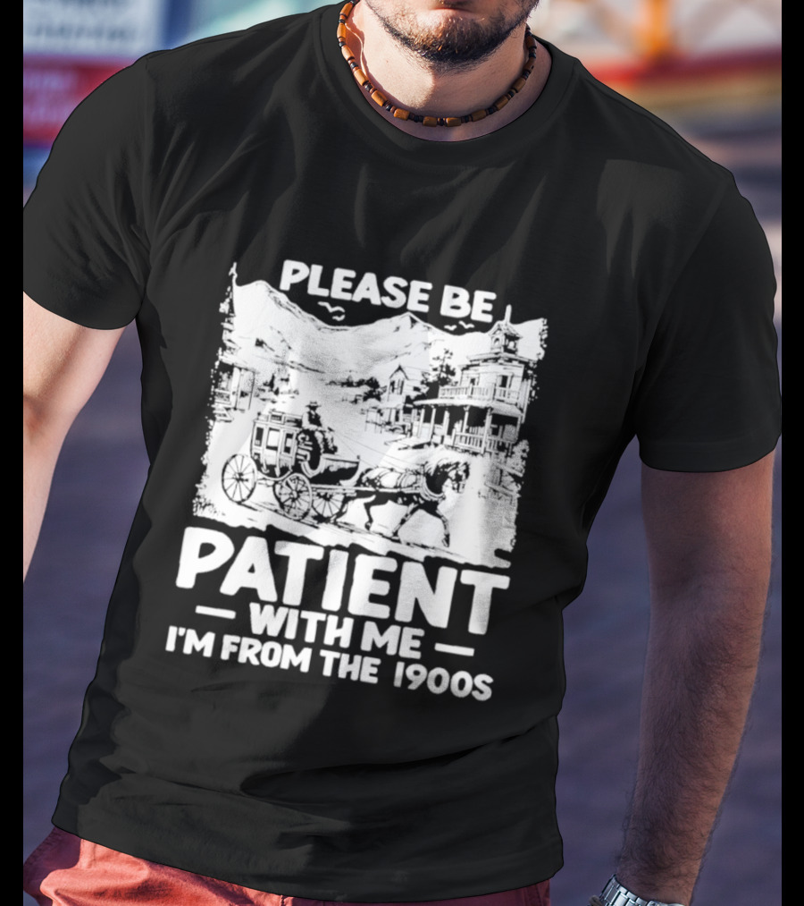 Please Be Patient With Me I'm From The 1900s Classic Nostalgia T-Shirt
