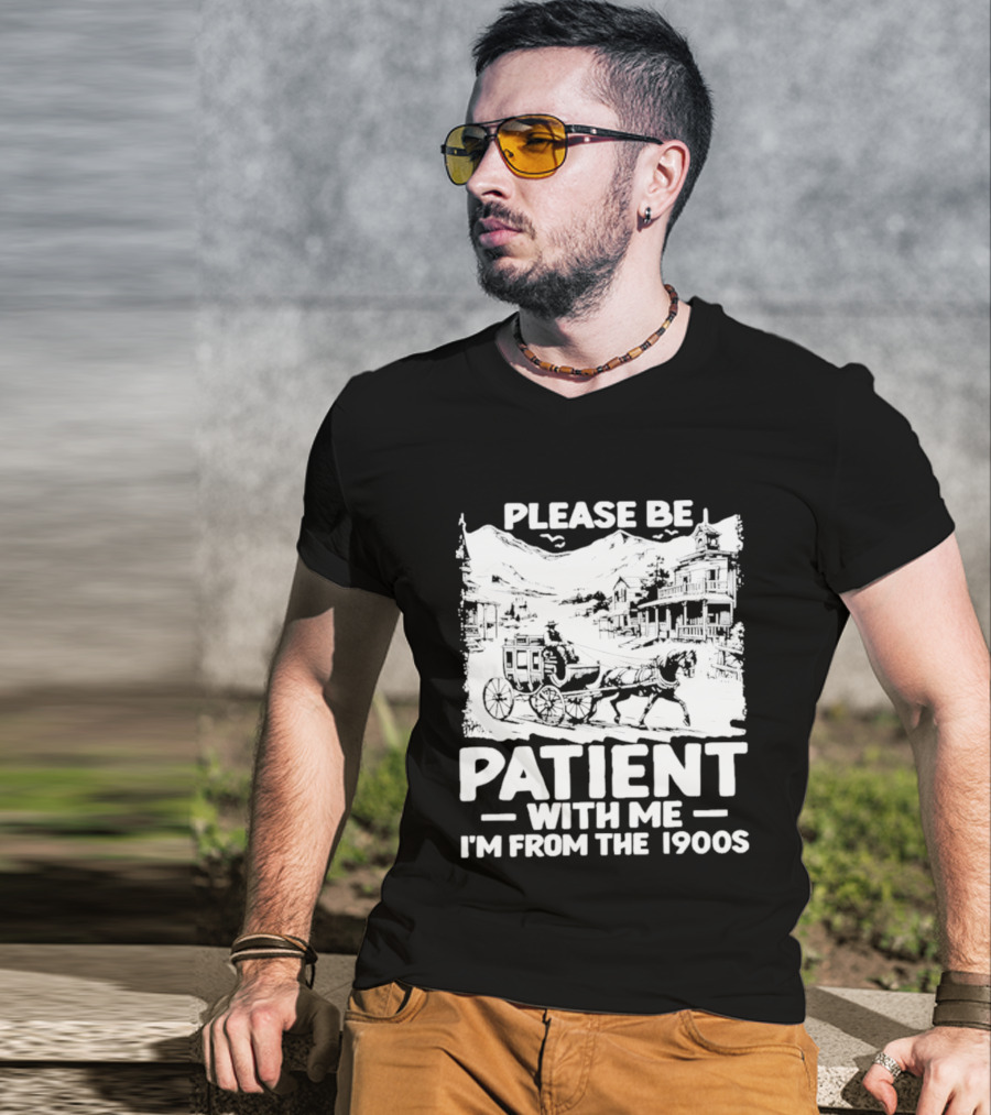 Please Be Patient With Me I'm From The 1900s Classic Nostalgia T-Shirt