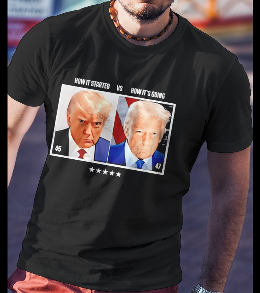 Trump 45 How It Started Vs 47 How It's Going Patriotic Stars T-Shirt