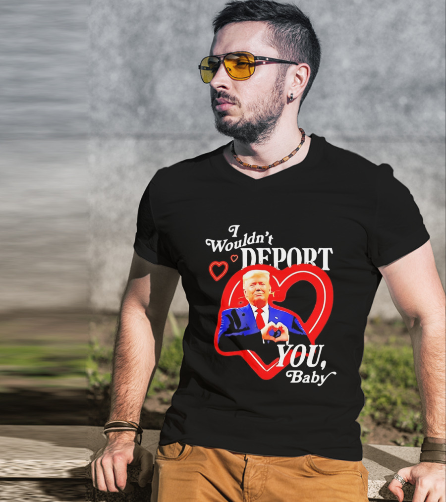 I Wouldn't Deport You Baby Trump Heart Rose T-Shirt