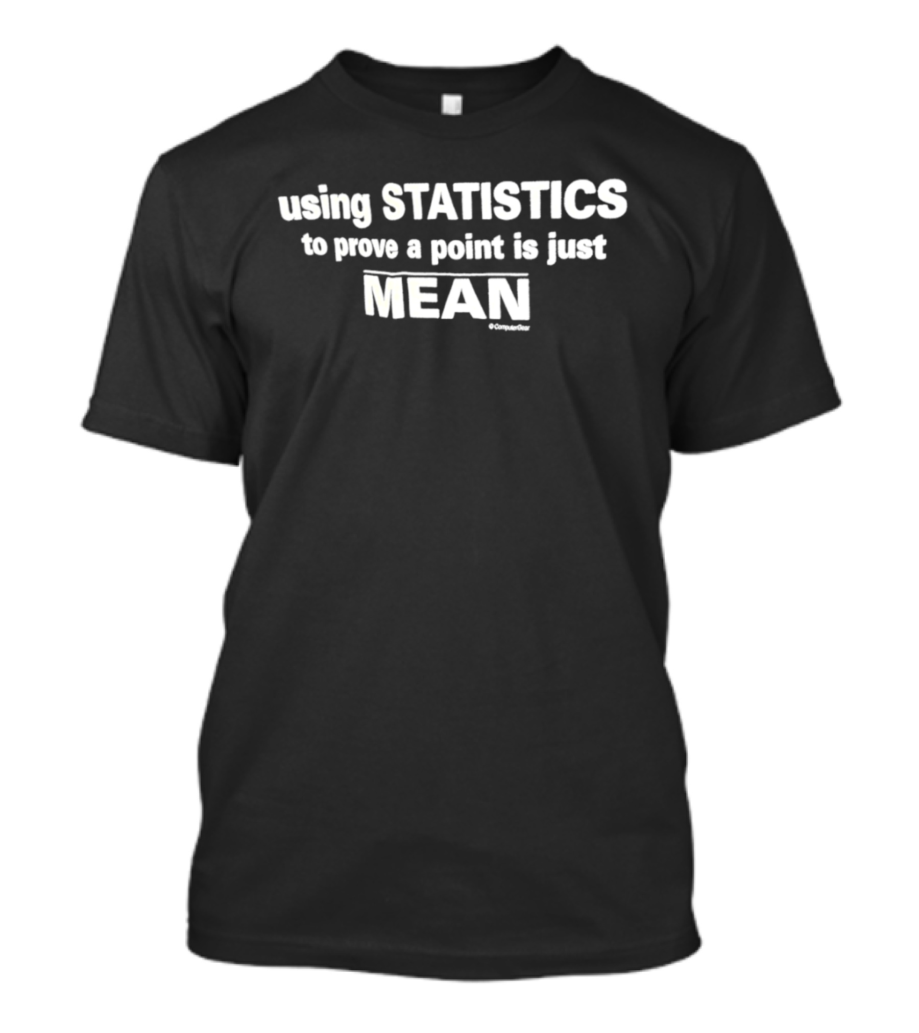 Using Statistics To Prove A Point Is Just Mean Clever Fun Wordplay T-Shirt
